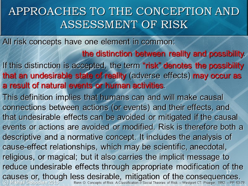 17 APPROACHES TO THE CONCEPTION AND ASSESSMENT OF RISK All risk concepts have one